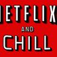 Netflix and Chill