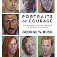 Portraits of Courage: A Commander in Chief’s Tribute to America’s Warriors