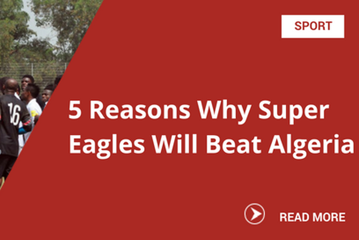 5 Reasons Why Super Eagles Will Beat Algeria