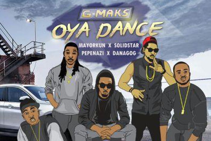G-Maks - Oya dance ft Mayorkun, Solidstar, Danagog, Pepenazi