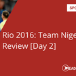 Rio 2016: Team Nigeria Review (Day 2)