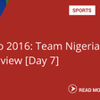 Team Nigeria Day 7 review (Friday, August 12)