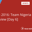 Team Nigeria Day 6 review