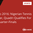 Rio 2016: Nigerian Tennis star, Quadri qualifies for Quarter-Finals
