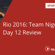 Team Nigeria day 12 review (Wednesday, August 17)