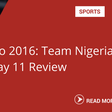 Team Nigeria day 11 review