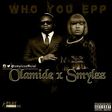 Smylzz, Olamide - Who you epp