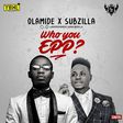 Olamide, Subzilla - 'Who you epp' art