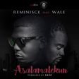 Reminisce - 'Asalamalekun' remix ft Wale