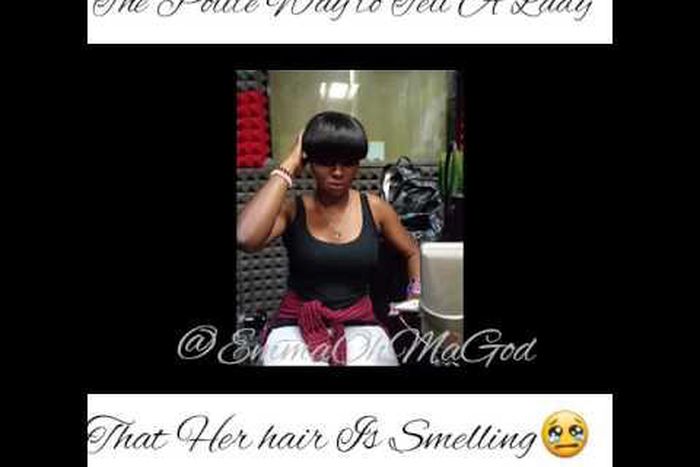 The perfect way to tell any Lady that her hair is smelling