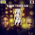 Iceberg Slim, Olamide -Who you epp