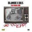 Bils, Olamide, Mama Tobi - 'Who you epp'