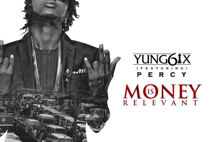 Yung6ix 'Money is relevant' ft Percy Artwork