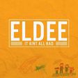 eLDee – 'It ain’t all bad'