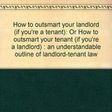 How to outsmart your landlord (if you're a tenant)