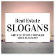 real estate slogans are what people think of your business