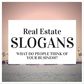 real estate slogans are what people think of your business