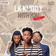 LK Kuddy - 'With you' (remix) ft Wizkid, Yung6ix