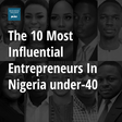 10 influential entrepreneurs in Nigeria under-40