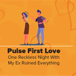 Pulse First Love: The Old Flame Edition