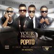 Popito - 'Your problem' ft. Orezi, Skales, KaySwitch