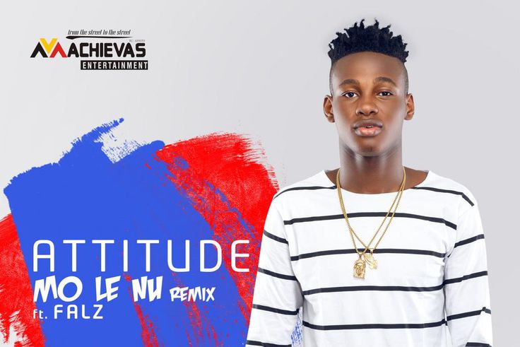 Attitude - 'Mo le nu (remix)' ft Falz