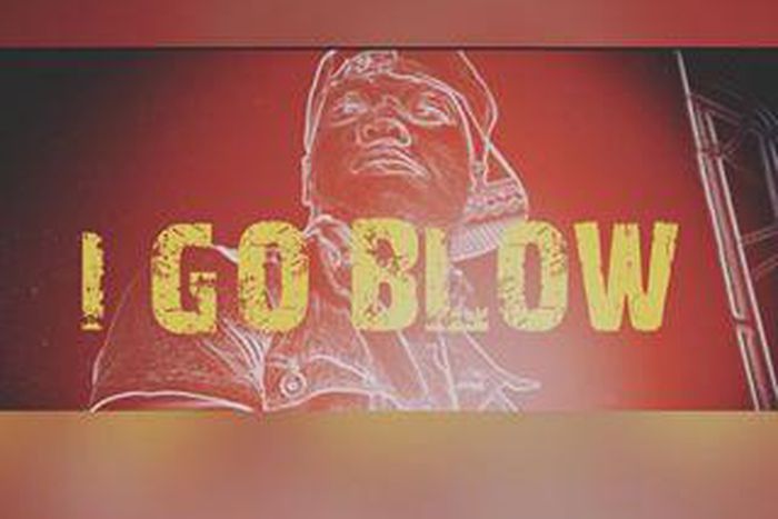 "I Go Blow"