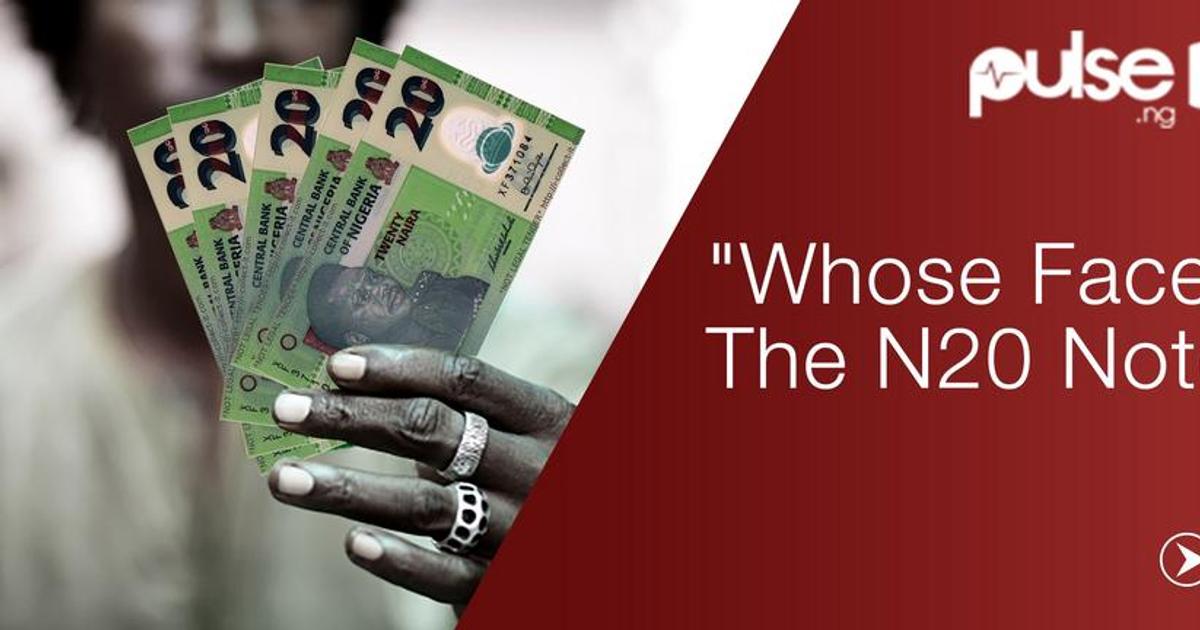 Whose face is on the N20 note? | Pulse Nigeria
