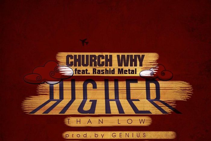 Church Why – Higher Than Low Feat. Rashid Metal (Prod. By Genius)
