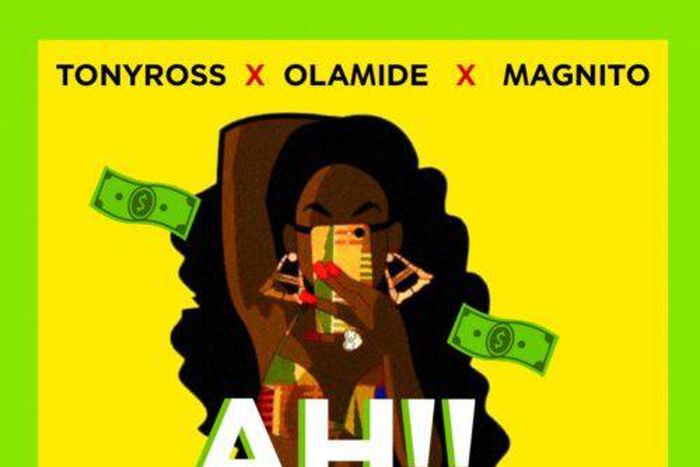 Tony Ross features Olamide and Magnito on 'Ah' [Soundcloud/TonyRoss]