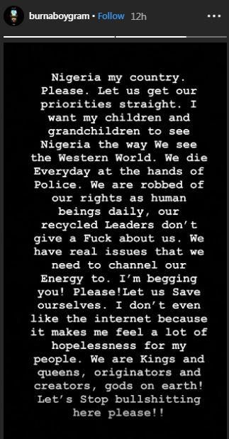 According to Burna Boy, we all need to set our priorities right. He went to write about how the human rights of innocent citizens are been trampled upon daily by the police [Instagram/BurnaBoyGram]