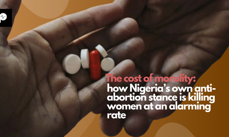 The cost of morality: how Nigeria’s own anti-abortion stance is killing women at an alarming rate [Credit: Pulse]