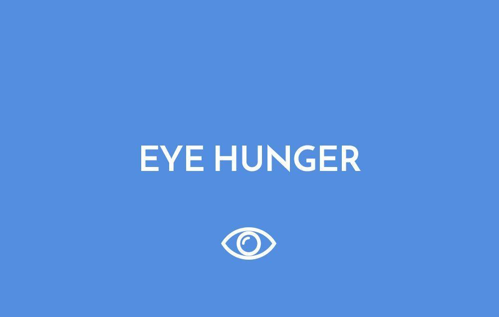 Eye hunger