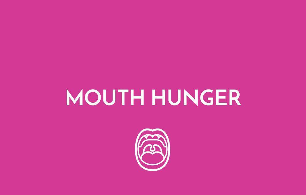 Mouth hunger