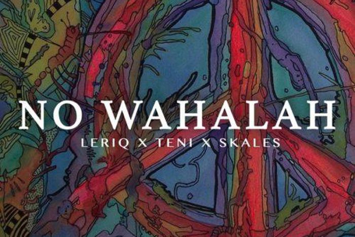 LeriQ releases 'No Wahala' featuring Teni and Skales. (Tooxclusive)