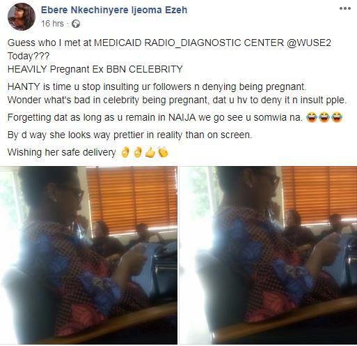 A Facebook user had taken to her page to share photos of the reality TV star showing up at a popular diagnostic clinic in Abuja for the obvious reasons [Facebook/EbereNkechineyereEzeh]