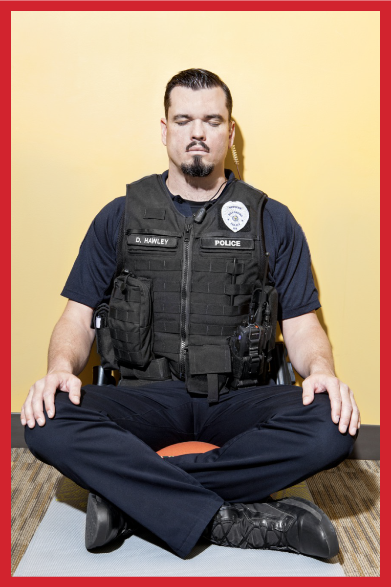 Officer Dave Hawley says, &quot;I have bettered my focus, awareness, and ability to decompress. It helped me to meditate for shorter periods of time at first, then longer.&quot;
