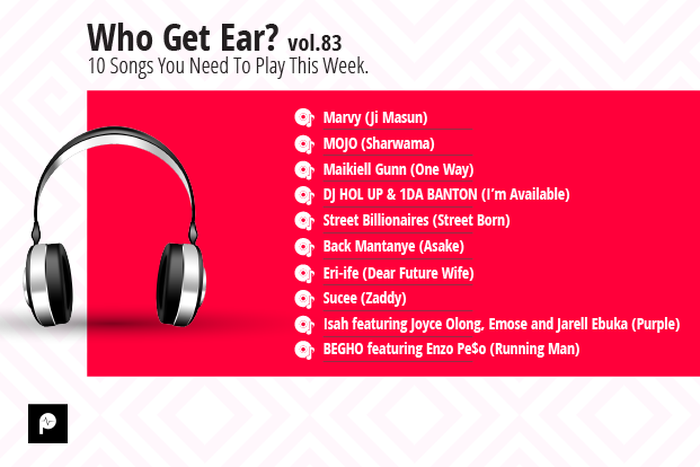 Who Get Ear Vol. 83: Here are the 10 songs you need to play this week. (Pulse Nigeria)