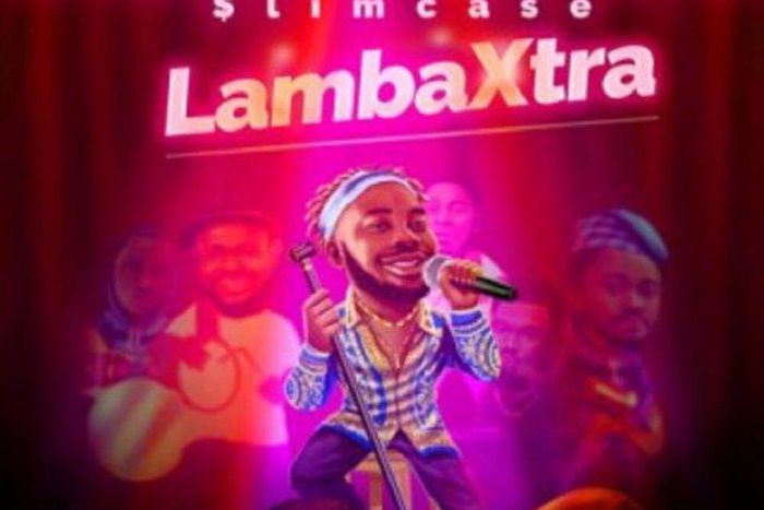 Slimcase releases new single, 'Lamba Xtra.' (NotJustOk)
