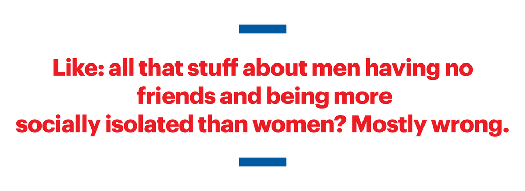 Men Aren't Lonely. Stop No-Friend-Shaming Us.