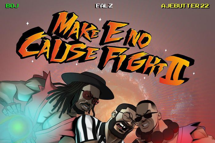 Falz, Ajebutter22 and BOJ release, 'Make E Nor Cause Fight 2 EP.' (Instagram/Ajebutter22)