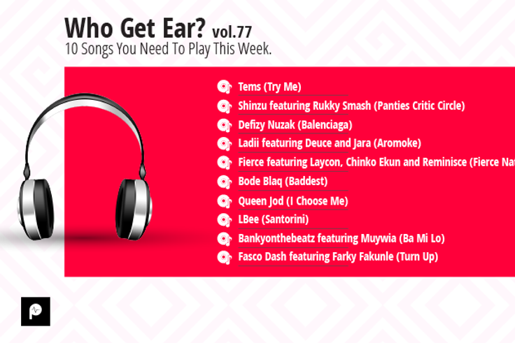 Who Get Ear Vol. 77: Here are the 10 songs you need to play this week. (Pulse Nigeria)
