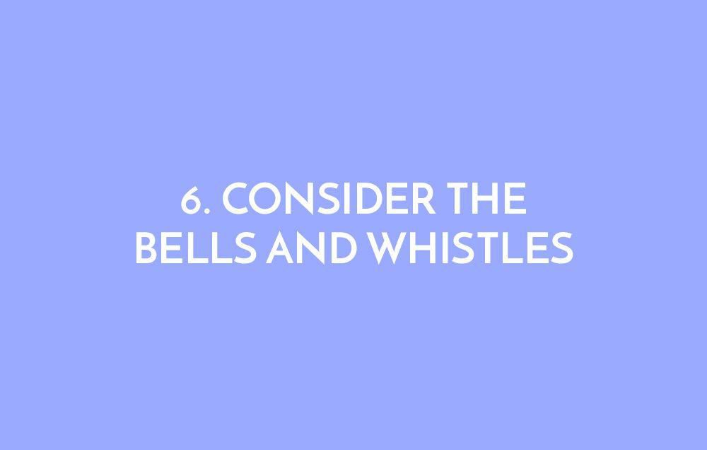 Consider the Bells and Whistles