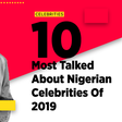 For the year 2019, Pulse put together a list of the 10 most-talked about Nigerian celebrities of the year.  [PULSE]