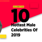 From relevance, amazing looks that cannot be ignored to hunky abs that would have you licking the screen, here are the hottest male celebrities of 2019. [Pulse]