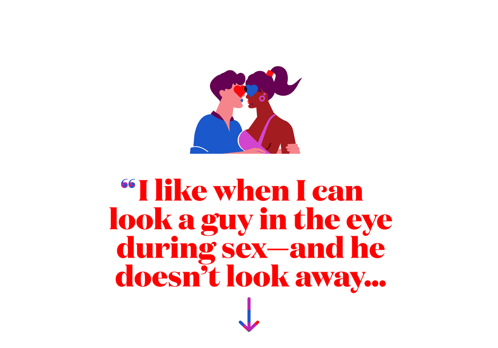 I like when I can look a guy in the eye during sexand he doesnt look away...