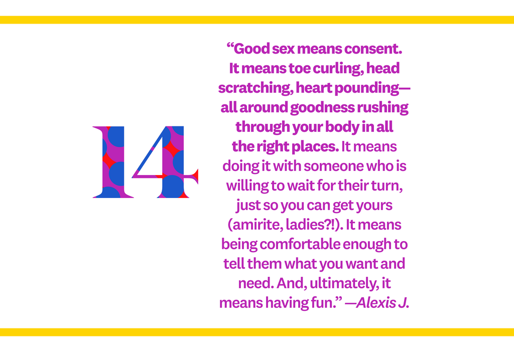 Good sex means consent. It means toe curling, head scratching, heart poundingall around goodness rushing through your body in all the right places. It means doing it with someone who is willing to wait for their turn, just so you can get yours (amirite...