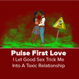 Pulse First Love: The Toxic Love Episode