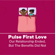 Pulse First Love - Unending benefits edition