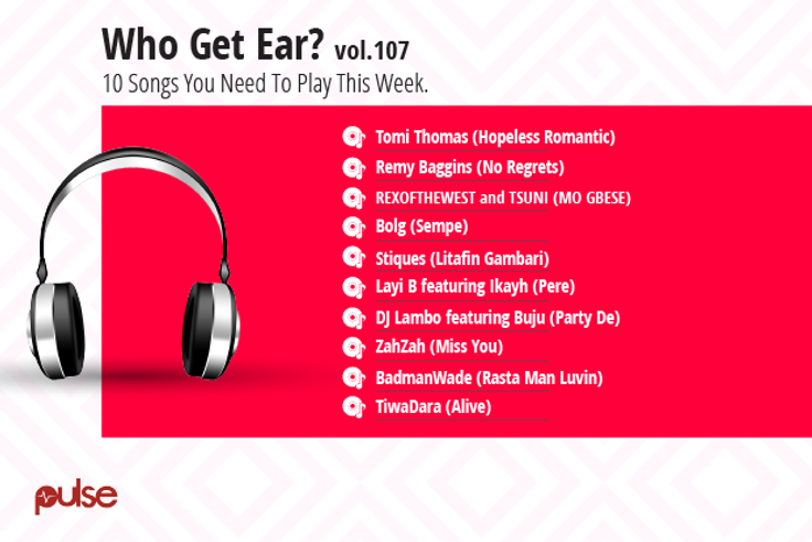 Who Get Ear Vol. 107: Here are the 10 songs you need to play this week. (Pulse Nigeria)